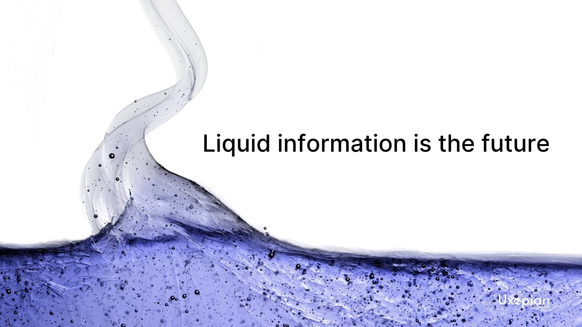 Liquid Information is the Future