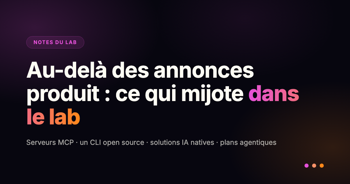 Au-delà des annonces produit : ce qui mijote dans le lab